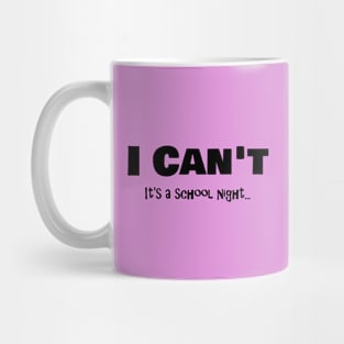 I Can't It's a Schoolnight - dark Mug